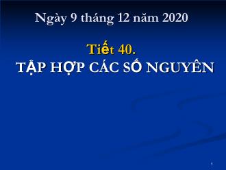 Bài giảng Toán Lớp 6 - Tiết 40: Tập hợp các số nguyên - Năm học 2020-2021