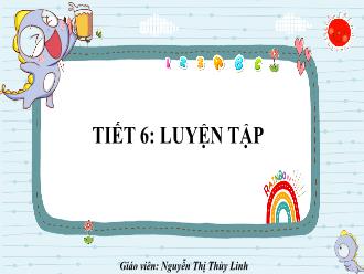 Bài giảng Toán Lớp 6 - Tiết 6: Luyện tập - Nguyễn Thị Thùy Linh