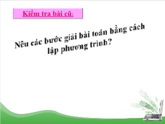 Bài giảng Đại số Lớp 8 - Chương III - Chủ đề: Giải bài toán bằng cách lập phương trình