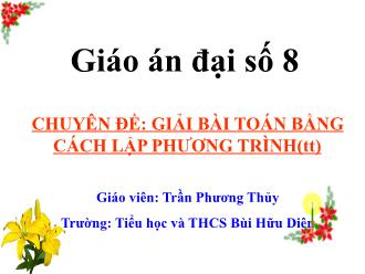 Bài giảng Đại số Lớp 8 - Chương III - Chuyên đề: Giải bài toán bằng cách lập phương trình (tiếp theo) - Trần Phương Thủy