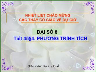 Bài giảng Đại số Lớp 8 - Chương III - Tiết 45, Bài 4: Phương trình tích - Hà Thị Quế