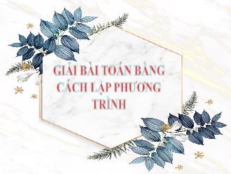 Bài giảng Đại số Lớp 8 - Chương III - Tiết 50: Giải bài toán bằng cách lập phương trình