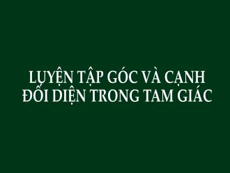 Bài giảng Hình học Lớp 7 - Chương III - Bài: Luyện tập góc và cạnh đối diện trong tam giác