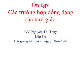 Bài giảng Hình học Lớp 8 - Chương III - Bài: Ôn tập Các trường hợp đồng dạng của tam giác vuông - Năm học 2019-2020 - Nguyễn Thị Thủy