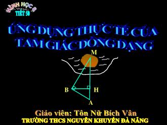 Bài giảng Hình học Lớp 8 - Tiết 50: Ứng dụng thực tế của tam giác đồng dạng - Tôn Nữ Bích Vân