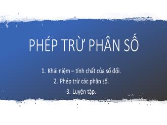 Bài giảng Toán Lớp 6 - Bài: Phép trừ phân số