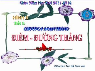 Bài giảng Toán Lớp 6 - Chương 1 - Tiết 1: Điểm - Đường thẳng - Năm học 2011-2012 - Tôn Thị Bích Vân