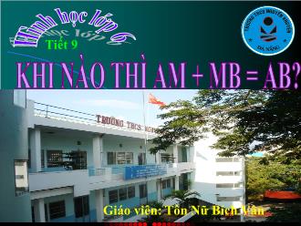 Bài giảng Toán Lớp 6 - Tiết 9: Khi nào thì AM + MB = AB? - Tôn Nữ Bích Vân