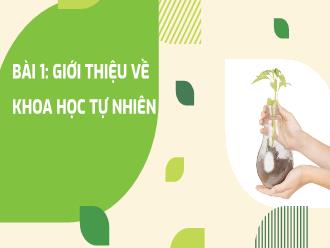 Bài giảng Công nghệ lớp 6 - Bài 1: Giới thiệu về khoa học tự nhiên