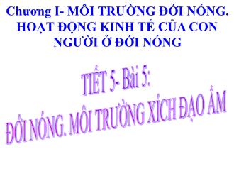 Bài giảng Địa lí 7 - Tiết 5 - Bài 5: Đới nóng, môi trường xích đạo ẩm
