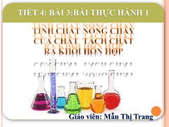 Bài giảng Hóa học 8 - Tiết 4 - Bài 3: Bài thực hành 1: Tính chất nóng chảy của chất tách chất ra khỏi hỗn hợp