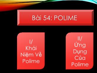 Bài giảng Hóa học lớp 9 - Bài 54: Polime