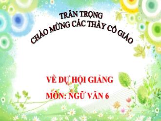 Bài giảng Ngữ Văn 6 - Bài học đường đời đầu tiên - Trích: Dế mèn phiêu lưu ký