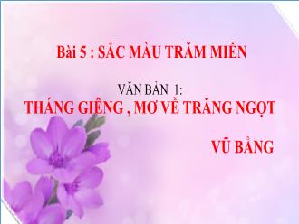Bài giảng Ngữ Văn 7 - Bài 5: Sắc màu trăm miền - Văn bản 1: Tháng giêng, mơ về trăng ngọt vũ bằng