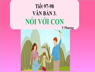 Bài giảng Ngữ Văn 7 - Tiết 97, 98: Văn bản 3 Nói với con