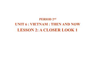 Bài giảng Tiếng Anh 9 - Unit 6: Vietnam: Then and now - Lesson 2: A closer look 1
