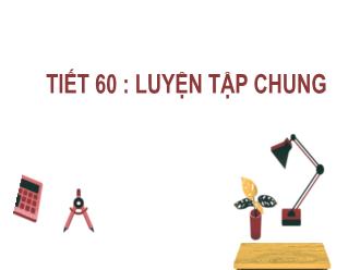Bài giảng Toán 7 - Tiết 60: Luyện tập chung