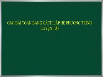 Bài giảng Toán 9 - Giải bài toán bằng cách lập hệ phương trình luyện tập