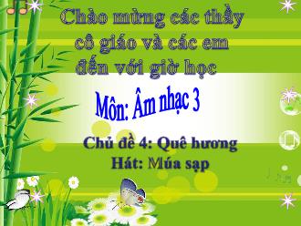 Bài giảng Âm nhạc 3 - Chủ đề 4: Quê hương - Hát: Múa sạp