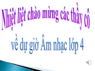 Bài giảng Âm nhạc 4 - Bạn ơi lắng nghe. Kể chuyện âm nhạc