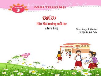 Bài giảng Âm nhạc 4 - Chủ đề 3: Mái trường - Tiết 9: Hát 