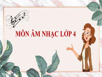 Bài giảng Âm nhạc 4 Sách Cánh diều - Tiết 10: Ôn tập bài hát 