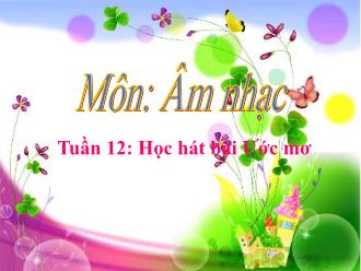 Bài giảng Âm nhạc 5 - Chủ đề 4: Em yêu cuộc sống Thanh Bình - Tiết 12: Học hát bài 