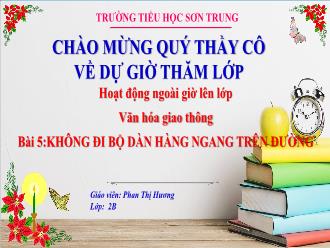 Bài giảng An toàn giao thông 2 - Bài 5: Không đi bộ dàn hàng ngang trên đường - Phan Thị Hương