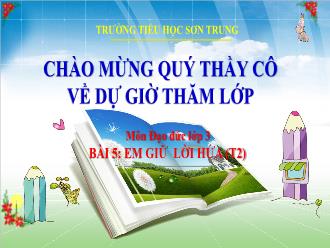 Bài giảng Đạo đức 3 - Bài 5: Em giữ lời hứa (Tiết 2) - Trường Tiểu học Sơn Trung