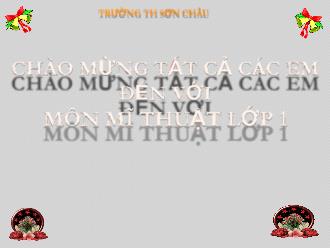 Bài giảng Mĩ thuật 1 - Bài 1: Môn Mĩ thuật của em (Tiết 1, 2) - Năm học 2023-2024 - Trường Tiểu học Sơn Châu