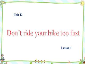 Bài giảng Tiếng Anh 5 - Unit 12: Don't ride your bike too fast (Lesson 1)