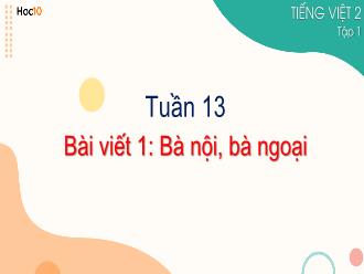 Bài giảng Tiếng Việt 2 - Bài viết 1: Bà nội, bà ngoại
