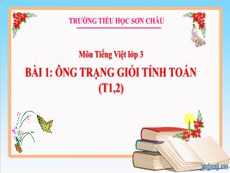 Bài giảng Tiếng Việt 3 - Bài 1: Ông Trạng giỏi tính toán (Tiết 1,2) - Năm học 2023-2024 - Trường Tiểu học Sơn Châu