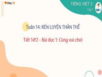 Bài giảng Tiếng Việt 3 Sách Cánh diều - Tuần 14, Bài đọc 1: Cùng vui chơi (Tiết 1+2)