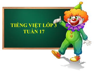 Bài giảng Tiếng Việt 3 - Tuần 17 - Bài đọc 4: Quà tặng chú hề