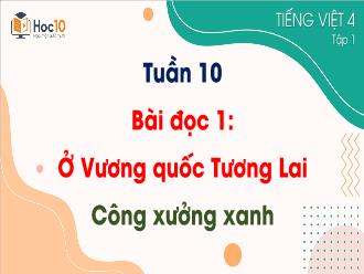 Bài giảng Tiếng Việt 4 - Bài đọc 1: Ở Vương quốc Tương Lai. Công xưởng xanh