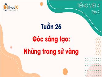 Bài giảng Tiếng Việt 4 - Góc sáng tạo: Những trang sử vàng