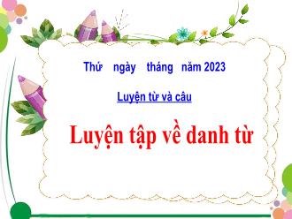 Bài giảng Tiếng Việt 4 (Luyện từ và câu) - Bài: Luyện tập về danh từ