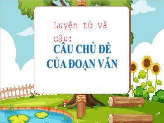 Bài giảng Tiếng Việt 4 (Luyện từ và câu) - Câu chủ đề của đoạn văn