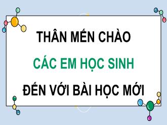 Bài giảng Tiếng Việt 4 Sách Cánh diều - Bài 8: Người ta là hoa đất - Bài 4: Tôn vinh sáng tạo