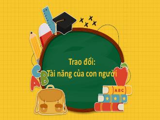 Bài giảng Tiếng Việt 4 - Trao đổi: Tài năng của con người