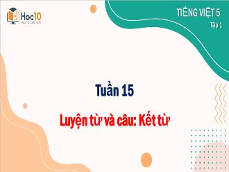 Bài giảng Tiếng Việt 5 (Luyện từ và câu) - Tuần 15: Kết từ