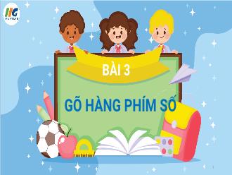 Bài giảng Tin học 4 - Bài 3: Gõ hàng phím số