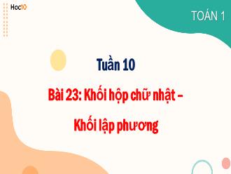 Bài giảng Toán 1 - Bài 23: Khối hộp chữ nhật. Khối lập phương