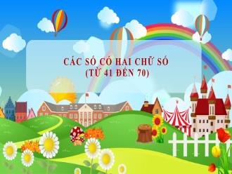Bài giảng Toán 1 - Các số có hai chữ số (Từ 41 đến 70)