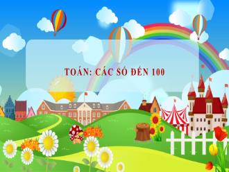Bài giảng Toán 1 - Các số đến 100