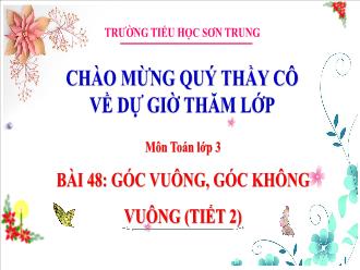 Bài giảng Toán 3 - Bài 48: Góc vuông, góc không vuông (Tiết 2) - Trường Tiểu học Sơn Trung