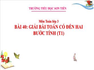 Bài giảng Toán 3 - Bài40: Giải bài toán có đến hai bước tính (Tiết 1) - Trường Tiểu học Sơn Tiến