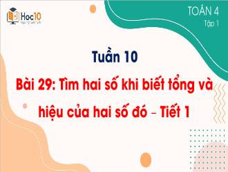 Bài giảng Toán 4 - Bài 29: Tìm hai số khi biết tổng và hiệu của hai số đó (Tiết 1)
