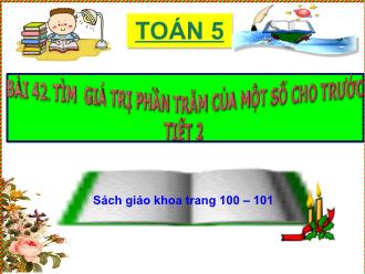 Bài giảng Toán 5 - Bài 42: Tìm giá trị phần trăm của một số cho trước (Tiết 2)